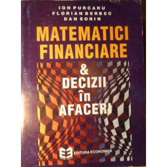 MATEMATICI FINANCIARE SI DECIZII IN AFACERI
