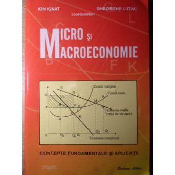 MICRO SI MACROECONOMIE. CONCEPTE FUNDAMENTALE SI APLICATII