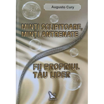 MINTI SCLIPITOARE, MINTI ANTRENATE. FII PROPRIUL TAU LIDER