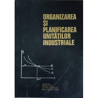ORGANIZAREA SI PLANIFICAREA UNITATILOR INDUSTRIALE