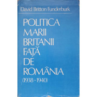 POLITICA MARII BRITANII FATA DE ROMANIA 1938-1940 POLITICA MARII BRITANII FATA DE ROMANIA 1938-1940