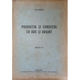 PRODUCTIA SI COMERTUL CU AUR SI ARGINT