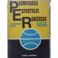 PROMOVAREA EXPORTULUI ROMANESC. TEHNICI DE MARKETING INDUSTRIAL PROMOVAREA EXPORTULUI ROMANESC. TEHNICI DE MARKETING INDUSTRIAL