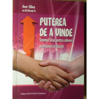PUTEREA DE A VINDE. SISTEMUL SILVA PENTRU A DEVENI PROFESIONIST IN VANZARI