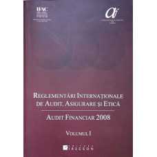 REGLEMENTARI INTERNATIONALE DE AUDIT, ASIGURARE SI ETICA. AUDIT FINANCIAR 2008  VOL.1