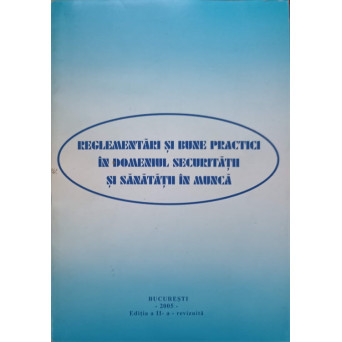 REGLEMENTARI SI BUNE PRACTICI IN DOMENIUL SECURITATII SI SANATATII IN MUNCA