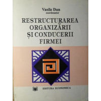 RESTRUCTURAREA ORGANIZARII SI CONDUCERII FIRMEI RESTRUCTURAREA ORGANIZARII SI CONDUCERII FIRMEI