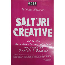 SALTURI CREATIVE. 10 LECTII DE ADVERTISING EFICIENT INSPIRATE DE SAATCHI & SAATCHI
