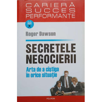 SECRETELE NEGOCIERII. ARTA DE A CASTIGA IN ORICE SITUATIE