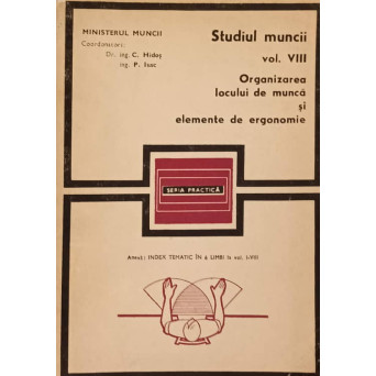 STUDIUL MUNCII VOL.VIII ORGANIZAREA LOCULUI DE MUNCA SI ELEMENTE DE ERGONOMIE