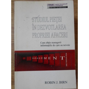 STUDIUL PIETEI IN DEZVOLTAREA PROPRIEI AFACERI. CUM OBTIN MANAGERII INFORMATIILE DE CARE AU NEVOIE