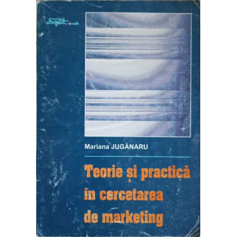 TEORIE SI PRACTICA IN CERCETAREA DE MARKETING