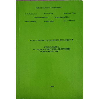 TESTE PENTRU EXAMENUL DE LICENTA, SPECIALIZAREA: ECONOMIA SI GESTIUNEA PRODUCTIEI AGROALIMENTARE