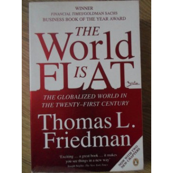 THE WORLD IS FLAT. THE GLOBALIZED WORLD IN THE TWENTY-FIRST CENTURY