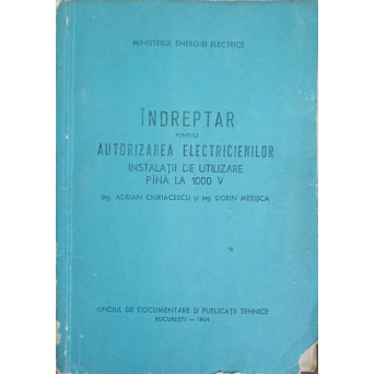 INDREPTAR PENTRU AUTORIZAREA ELECTRICIENILOR. INSTALATII DE UTILIZARE PANA LA 1000 V