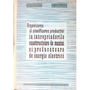 ORGANIZAREA SI PLANIFICAREA PRODUCTIEI IN INTREPRINDERILE CONSTRUCTOARE DE MASINI SI PRODUCATOARE DE ENERGIE ELECTRICA