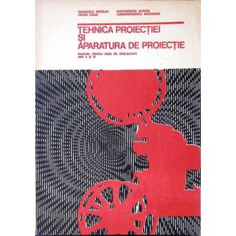 TEHNICA PROIECTIEI SI APARATURA DE PROIECTIE, MANUAL PENTRU LICEE DE SPECIALITATE