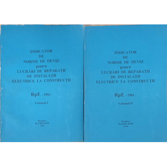 INDICATOR DE NORME DE DEVIZ PENTRU LUCRARI DE REPARATII DE INSTALATII ELECTRICE LA CONSTRUCTII VOL.1-2 RPE - 1981
