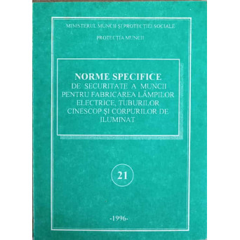 NORME SPECIFICE DE SECURITATE A MUNCII PENTRU FABRICAREA LAMPILOR ELECTRICE, TUBURILOR CINESCOP SI CORPURILOR DE ILUMINAT