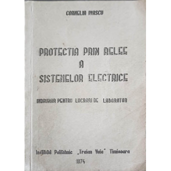 PROTECTIA PRIN RELEE A SISTEMELOR ELECTRICE. INDRUMAR PENTRU LUCRARI DE LABORATOR
