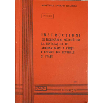 INSTRUCTIUNI DE INCERCARI SI MASURATORI LA INSTALATIILE DE AUTOMATIZARE A PARTII ELECTRICE DIN CENTRALE SI STATII