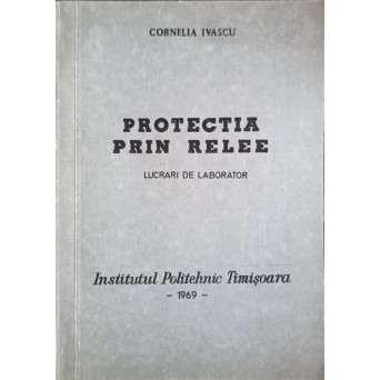 PROTECTIA PRIN RELEE. LUCRARI DE LABORATOR