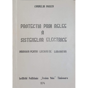 PROTECTIA PRIN RELEE A SISTEMELOR ELECTRICE. INDRUMAR PENTRU LUCRARI DE LABORATOR