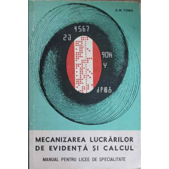 MECANIZAREA LUCRARILOR DE EVIDENTA SI CALCUL. MANUAL PENTRU LICEE DE SPECIALITATE