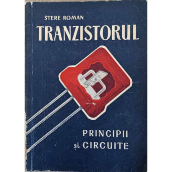 TRANZISTORUL. PRINCIPII SI CIRCUITE