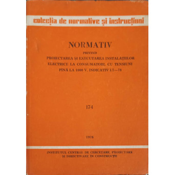NORMATIV PRIVIND PROIECTAREA SI EXECUTAREA INSTALATIILOR ELECTRICE LA CONSUMATORI, CU TENSIUNI PANA LA 1000V, INDICATIV I.7-78. 174