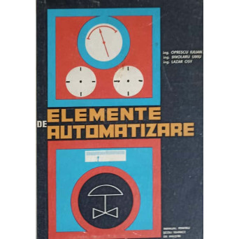 ELEMENTE DE AUTOMATIZARE. MANUAL PENTRU SCOLI TEHNICE DE MAISTRI