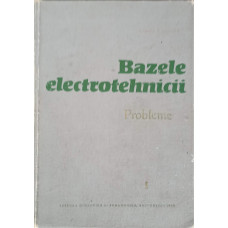 BAZELE ELECTROTEHNICII. PROBLEME VOL.1