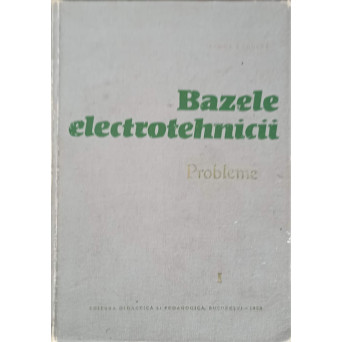 BAZELE ELECTROTEHNICII. PROBLEME VOL.1