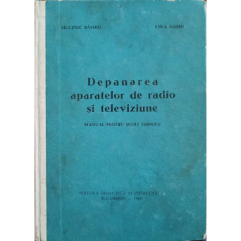 DEPANAREA APARATELOR DE RADIO SI TELEVIZIUNE. MANUAL PENTRU SCOLI TEHNICE