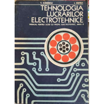 TEHNOLOGIA LUCRARILOR ELECTROTEHNICE, MANUAL PENTRU LICEE CU PROFIL ELECTROTEHNIC, ANUL II