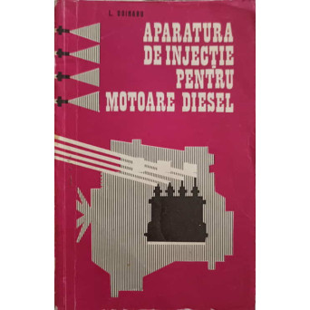 APARATURA DE INJECTIE PENTRU MOTOARE DIESEL. CONSTRUCTIE, EXPLOATARE SI INTRETINERE