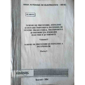 NORME DE PREVENIRE, STINGERE SI DOTARE IMPOTRIVA INCENDIILOR PENTRU PRODUCEREA, TRANSPORTUL SI DISTRIBUTIA ENERGIEI ELECTRICE SI TERMICE VOL.1