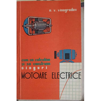 CUM SA CALCULAM SI SA CONSTRUIM SINGURI MOTOARE ELECTRICE