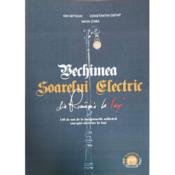 VECHIMEA SOARELUI ELECTRIC. 140 DE ANI DE LA INCEPUTURILE UTILIZARII ENERGIEI ELECTRICE IN IASI