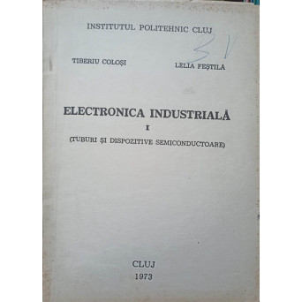 ELECTRONICA INDUSTRIALA VOL.1 TUBURI SI DISPOZITIVE SEMICONDUCTOARE