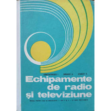 ECHIPAMENTE DE RADIO SI TELEVIZIUNE. MANUAL PENTRU LICEE DE SPECIALITATE, ANII IV SI V