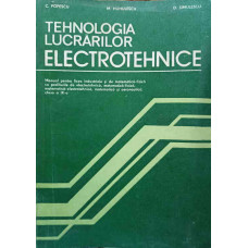 TEHNOLOGIA LUCRARILOR ELECTROTEHNICE. MANUAL PENTRU LICEE INDUSTRIALE