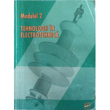 MODULUL 2. TEHNOLOGII IN ELECTROTEHNICA