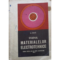 STUDIUL MATERIALELOR ELECTROTEHNICE. MANUAL PENTRU LICEE CU PROFIL ELECTROTEHNIC STUDIUL MATERIALELOR ELECTROTEHNICE. MANUAL PENTRU LICEE CU PROFIL ELECTROTEHNIC