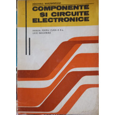 COMPONENTE SI CIRCUITE ELECTRONICE, MANUAL PENTRU CLASA A X-A