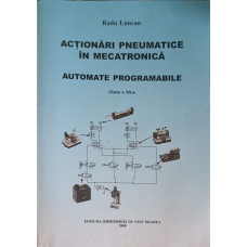 ACTIONARI PNEUMATICE IN MECATRONICA. AUTOMATE PROGRAMABILE, CLASA A XII-A