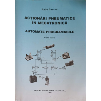 ACTIONARI PNEUMATICE IN MECATRONICA. AUTOMATE PROGRAMABILE, CLASA A XII-A