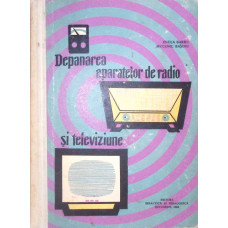 DEPANAREA APARATELOR DE RADIO SI TELEVIZIUNE. MANUAL PENBTRU SCOLILE TEHNICE