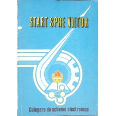START SPRE VIITOR. CULEGERE DE SCHEME ELECTRONICE
