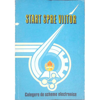 START SPRE VIITOR. CULEGERE DE SCHEME ELECTRONICE